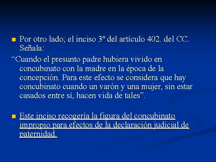 Por otro lado; el inciso 3º del artículo 402. del CC. Señala: “Cuando el