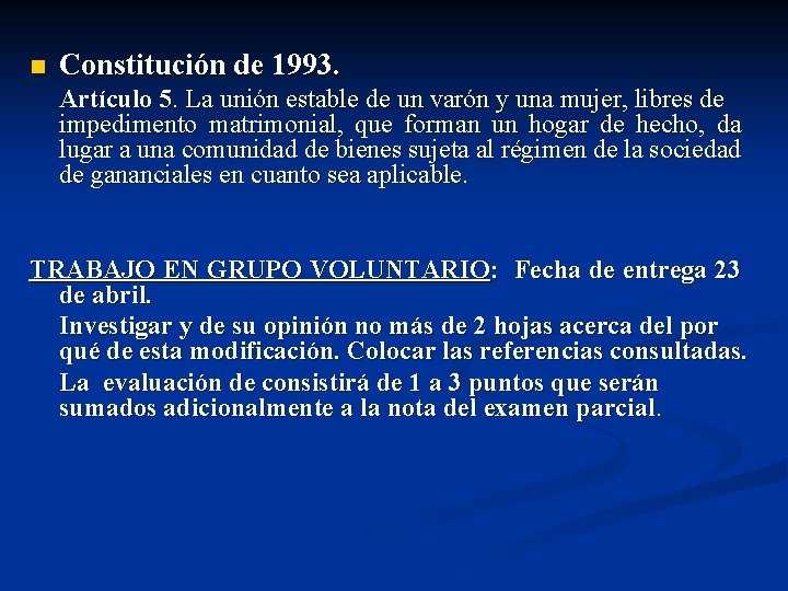 n Constitución de 1993. Artículo 5. La unión estable de un varón y una