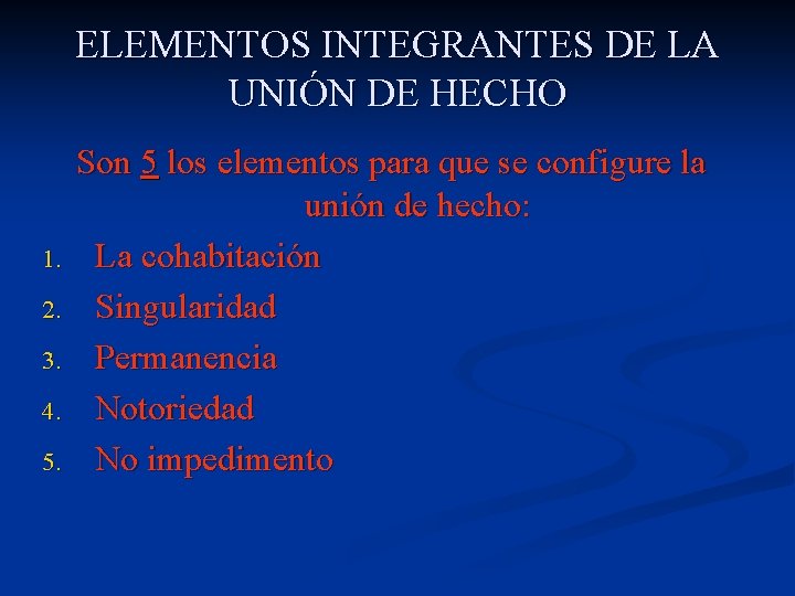 ELEMENTOS INTEGRANTES DE LA UNIÓN DE HECHO 1. 2. 3. 4. 5. Son 5