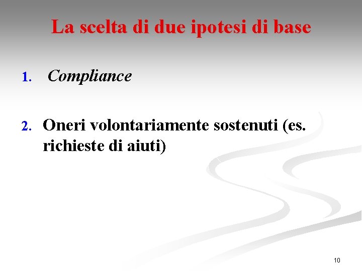 La scelta di due ipotesi di base 1. 2. Compliance Oneri volontariamente sostenuti (es.