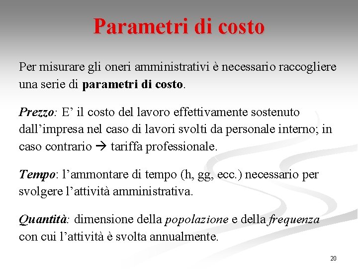 Parametri di costo Per misurare gli oneri amministrativi è necessario raccogliere una serie di