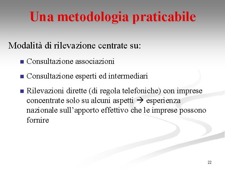 Una metodologia praticabile Modalità di rilevazione centrate su: n Consultazione associazioni n Consultazione esperti