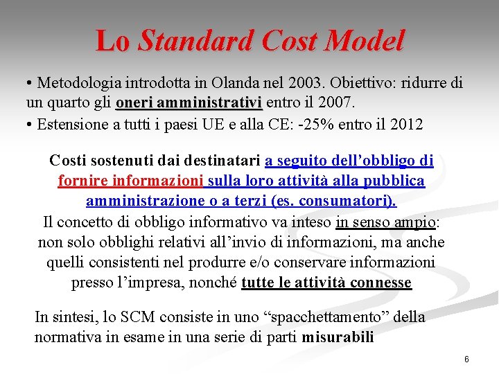 Lo Standard Cost Model • Metodologia introdotta in Olanda nel 2003. Obiettivo: ridurre di