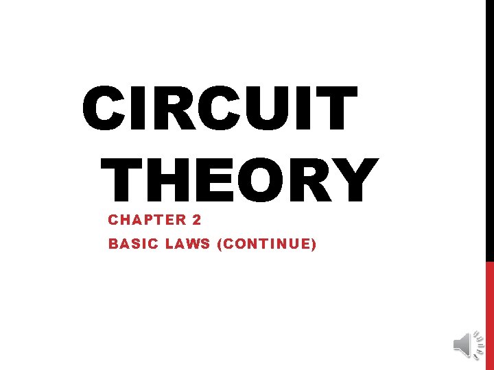 CIRCUIT THEORY CHAPTER 2 BASIC LAWS (CONTINUE) 
