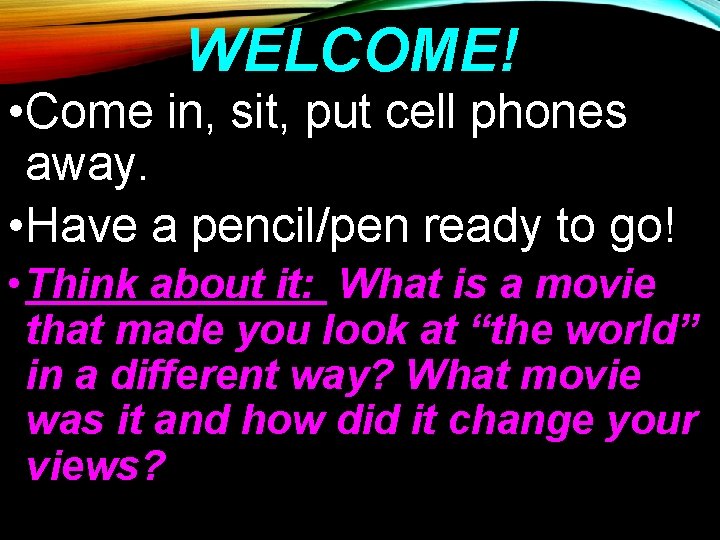WELCOME! • Come in, sit, put cell phones away. • Have a pencil/pen ready