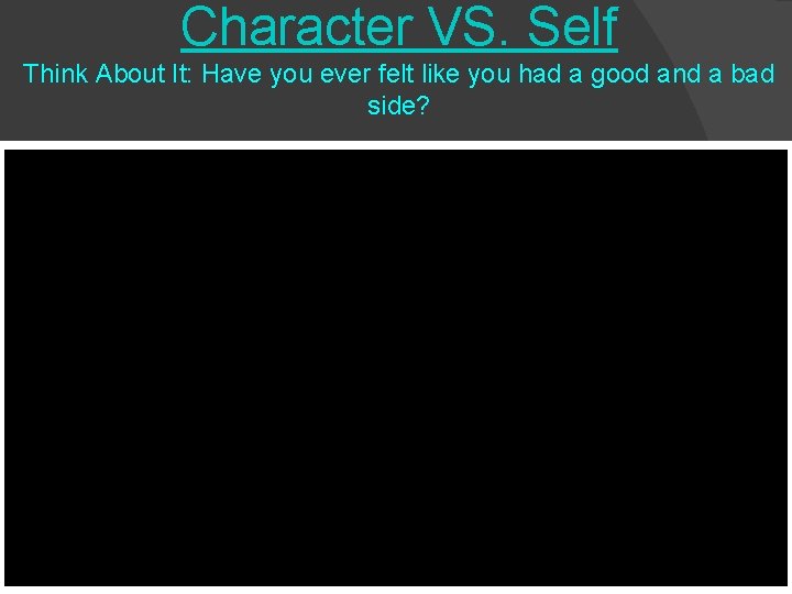 Character VS. Self Think About It: Have you ever felt like you had a