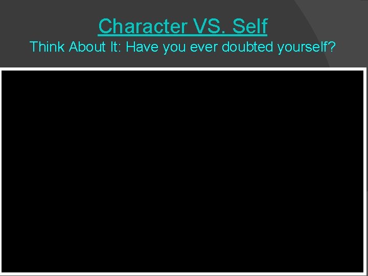 Character VS. Self Think About It: Have you ever doubted yourself? 