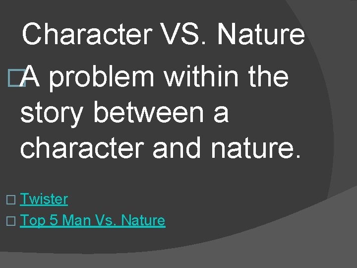 Character VS. Nature �A problem within the story between a character and nature. �