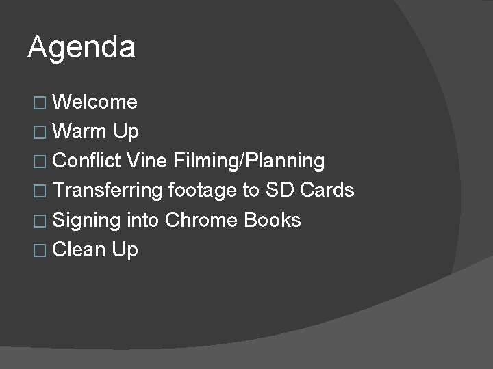 Agenda � Welcome � Warm Up � Conflict Vine Filming/Planning � Transferring footage to