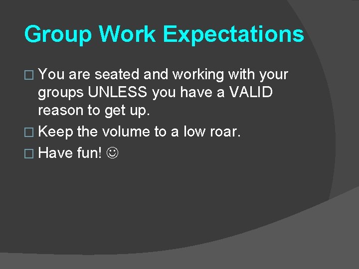 Group Work Expectations � You are seated and working with your groups UNLESS you