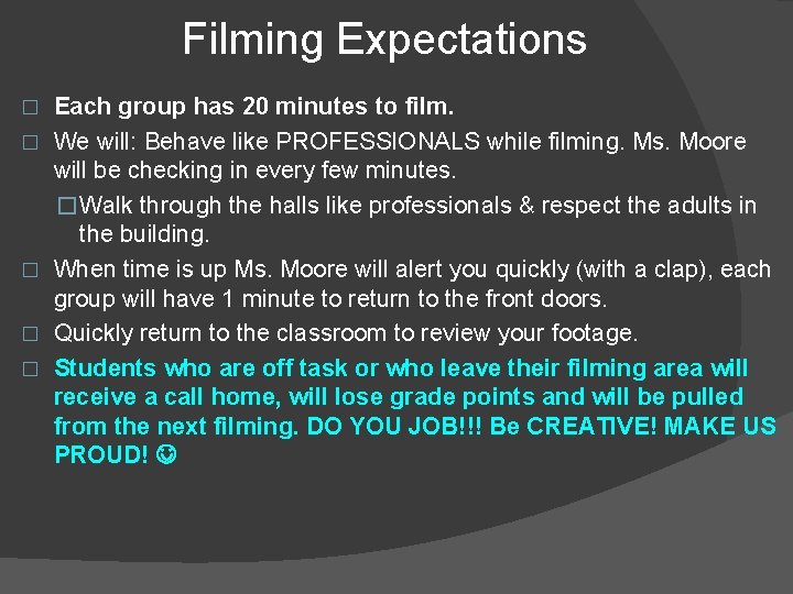 Filming Expectations � � � Each group has 20 minutes to film. We will: