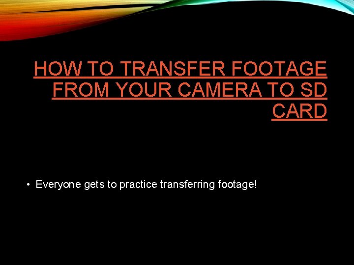 HOW TO TRANSFER FOOTAGE FROM YOUR CAMERA TO SD CARD • Everyone gets to