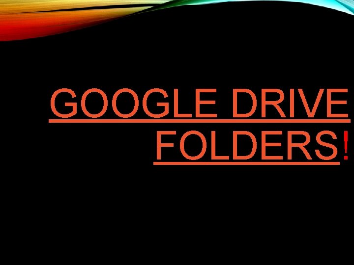 GOOGLE DRIVE FOLDERS! 