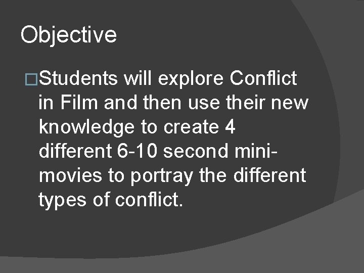 Objective �Students will explore Conflict in Film and then use their new knowledge to