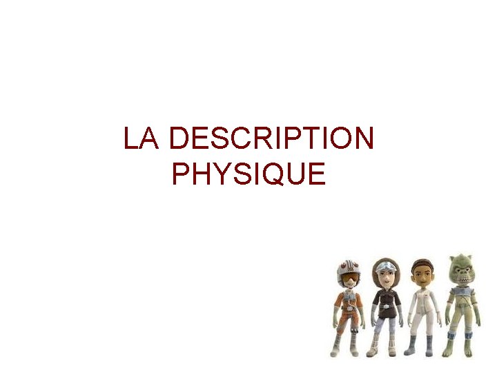 LA DESCRIPTION PHYSIQUE 