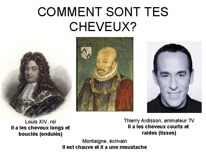 COMMENT SONT TES CHEVEUX? Louis XIV, roi Il a les cheveux longs et bouclés