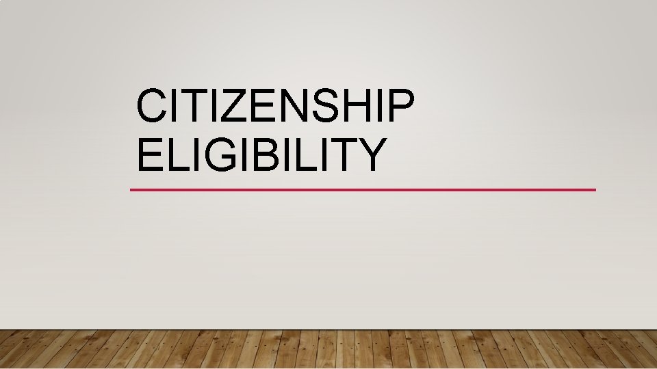 CITIZENSHIP ELIGIBILITY 