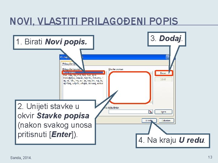 NOVI, VLASTITI PRILAGOĐENI POPIS 1. Birati Novi popis. 2. Unijeti stavke u okvir Stavke