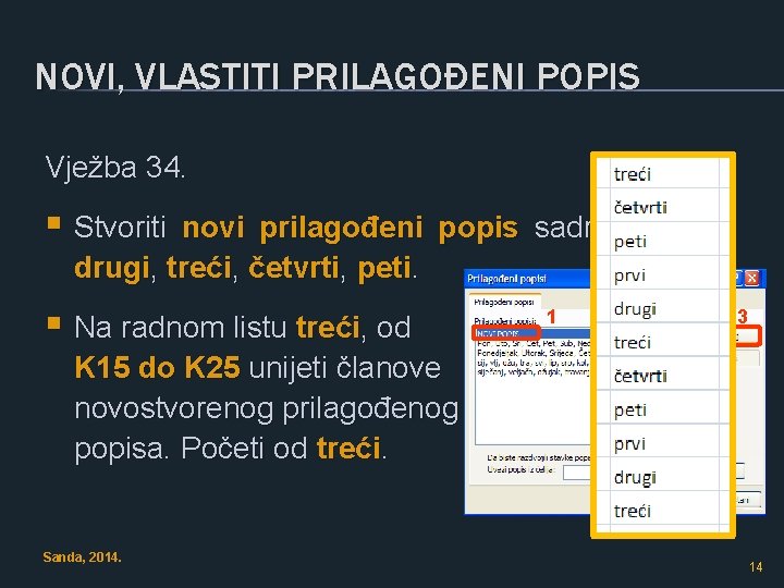 NOVI, VLASTITI PRILAGOĐENI POPIS Vježba 34. § Stvoriti novi prilagođeni popis sadržaja: prvi, drugi,