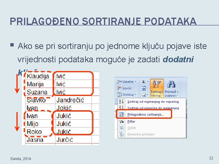 PRILAGOĐENO SORTIRANJE PODATAKA § Ako se pri sortiranju po jednome ključu pojave iste vrijednosti