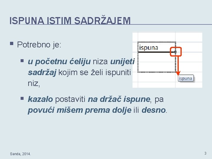 ISPUNA ISTIM SADRŽAJEM § Potrebno je: § u početnu ćeliju niza unijeti sadržaj kojim