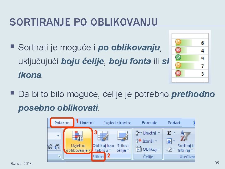 SORTIRANJE PO OBLIKOVANJU § Sortirati je moguće i po oblikovanju, uključujući boju ćelije, boju