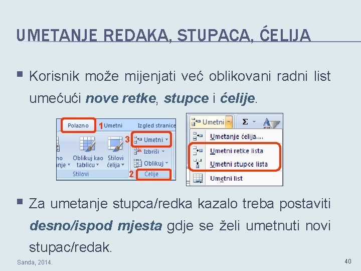 UMETANJE REDAKA, STUPACA, ĆELIJA § Korisnik može mijenjati već oblikovani radni list umećući nove