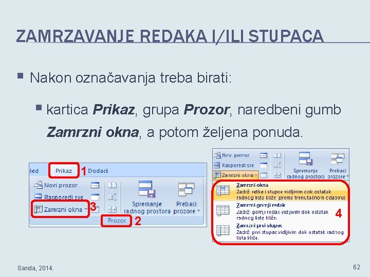 ZAMRZAVANJE REDAKA I/ILI STUPACA § Nakon označavanja treba birati: § kartica Prikaz, grupa Prozor,