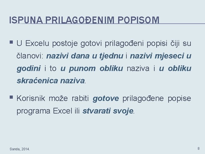 ISPUNA PRILAGOĐENIM POPISOM § U Excelu postoje gotovi prilagođeni popisi čiji su članovi: nazivi