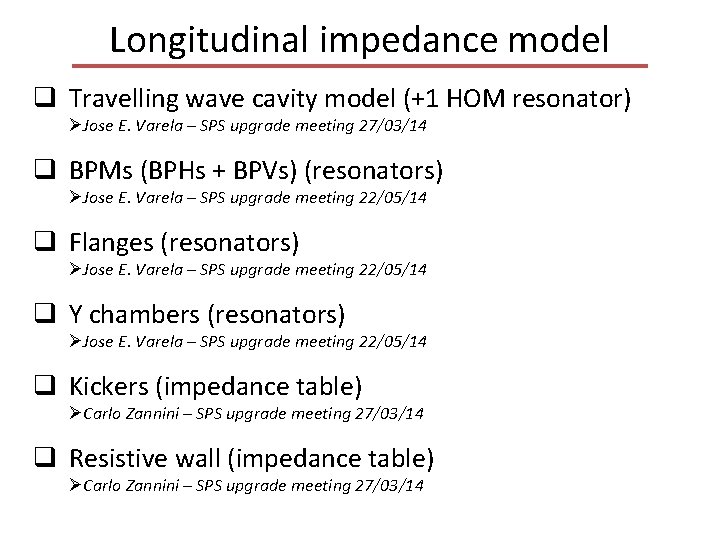Longitudinal impedance model q Travelling wave cavity model (+1 HOM resonator) ØJose E. Varela