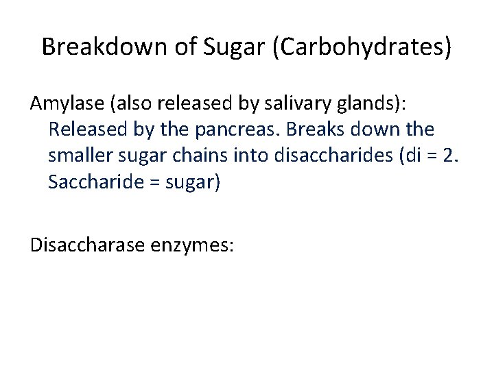 Breakdown of Sugar (Carbohydrates) Amylase (also released by salivary glands): Released by the pancreas.
