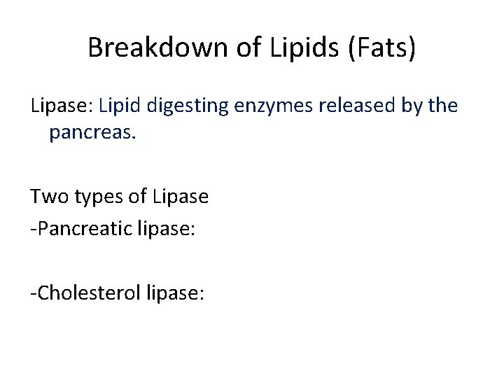 Breakdown of Lipids (Fats) Lipase: Lipid digesting enzymes released by the pancreas. Two types