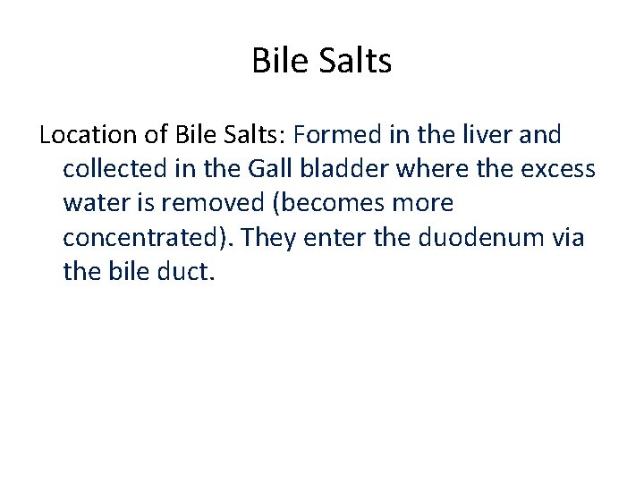 Bile Salts Location of Bile Salts: Formed in the liver and collected in the