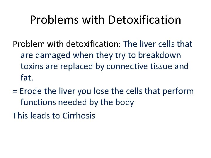 Problems with Detoxification Problem with detoxification: The liver cells that are damaged when they