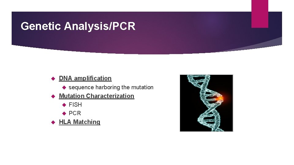 Genetic Analysis/PCR DNA amplification sequence harboring the mutation Mutation Characterization FISH PCR HLA Matching
