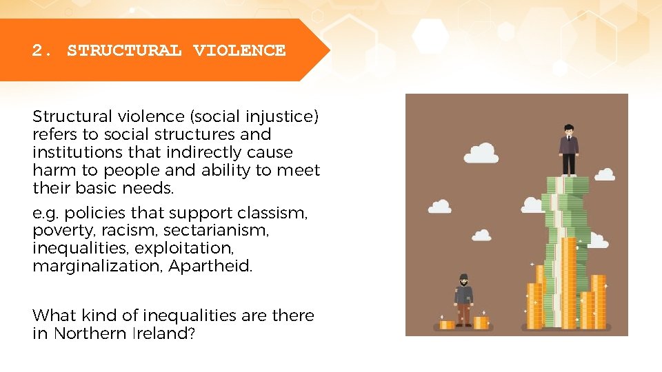2. STRUCTURAL VIOLENCE Structural violence (social injustice) refers to social structures and institutions that