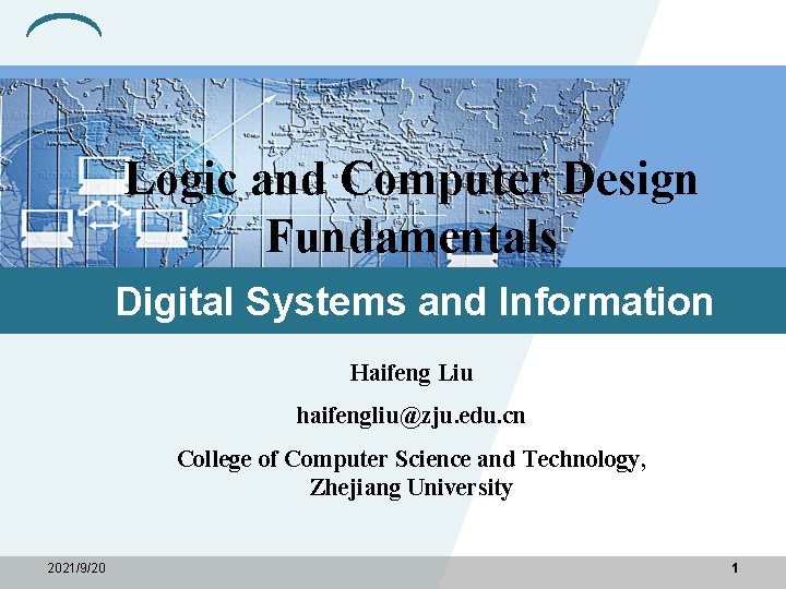 Logic and Computer Design Fundamentals Digital Systems and Information Haifeng Liu haifengliu@zju. edu. cn