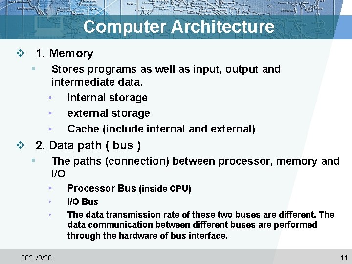Computer Architecture v 1. Memory § Stores programs as well as input, output and