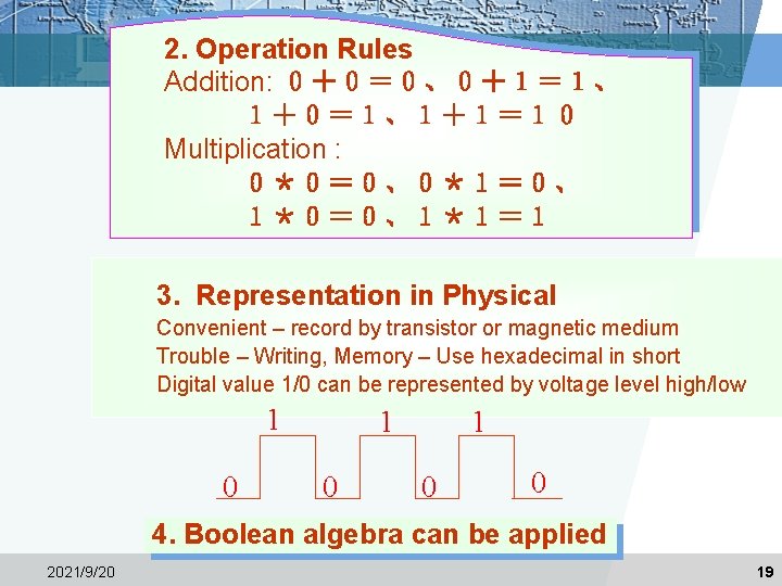 2. Operation Rules Addition: ０＋０＝０、０＋１＝１、 １＋０＝１、１＋１＝１０ Multiplication : ０＊０＝０、０＊１＝０、 １＊０＝０、１＊１＝１ 3. Representation in Physical