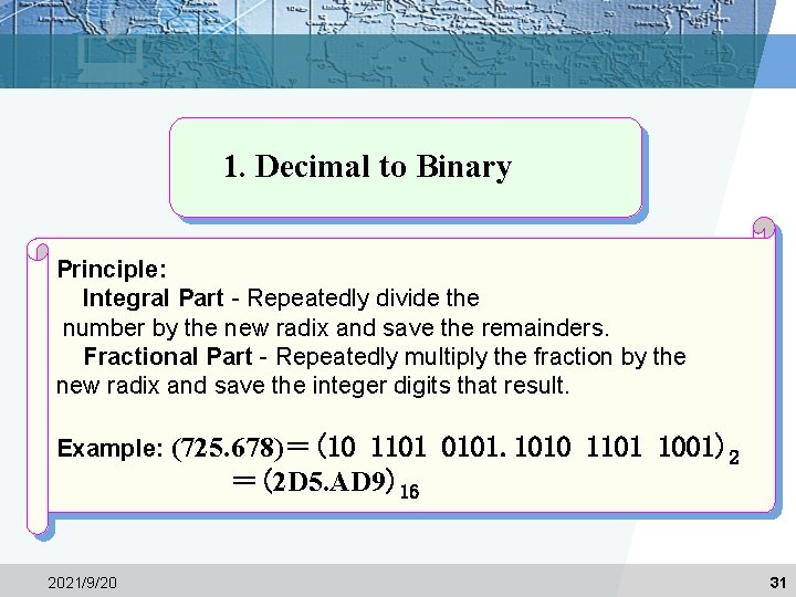 1. Decimal to Binary Principle: Integral Part - Repeatedly divide the number by the 1. Decimal to Binary Principle: Integral Part - Repeatedly divide the number by the