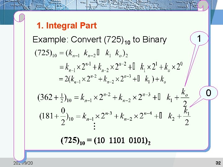 1. Integral Part Example: Convert (725)10 to Binary 1 0 … (725)10 = (10