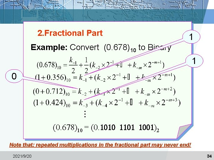 2. Fractional Part 1 Example: Convert (0. 678)10 to Binary 1 0 … (0.