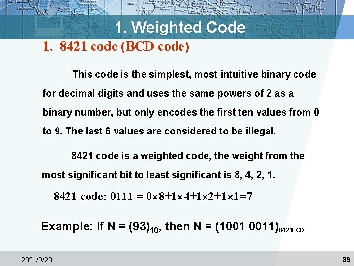 1. Weighted Code 1. 8421 code (BCD code) This code is the simplest, most