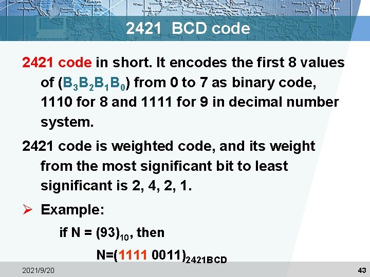 2421 BCD code 2421 code in short. It encodes the first 8 values of