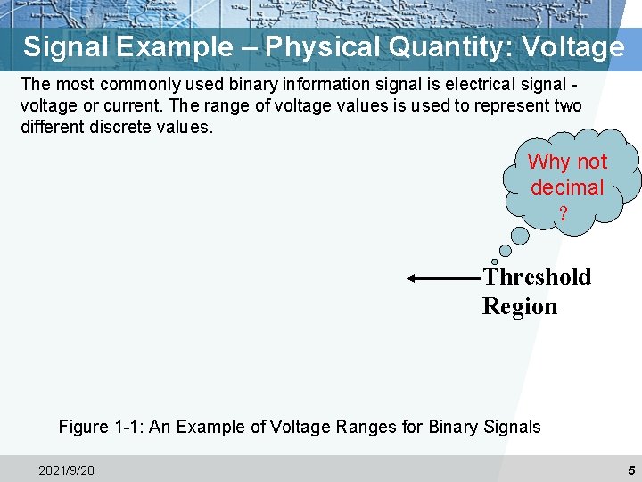Signal Example – Physical Quantity: Voltage The most commonly used binary information signal is