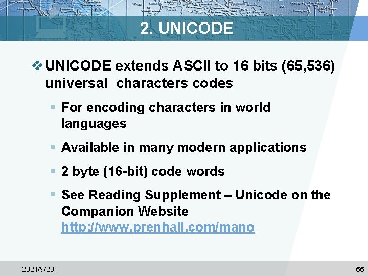 2. UNICODE v UNICODE extends ASCII to 16 bits (65, 536) universal characters codes