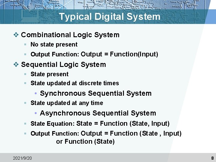 Typical Digital System v Combinational Logic System § No state present § Output Function: