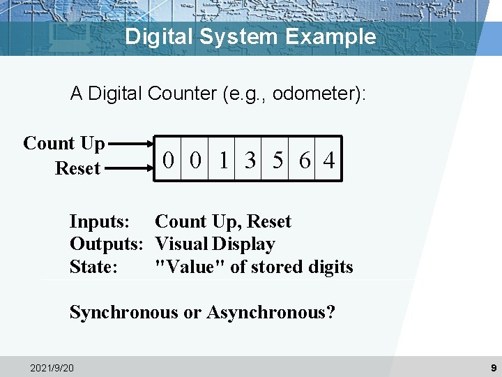 Digital System Example A Digital Counter (e. g. , odometer): Count Up Reset 0