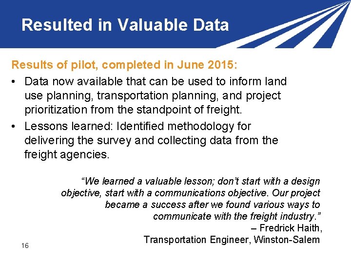 Resulted in Valuable Data Results of pilot, completed in June 2015: • Data now Resulted in Valuable Data Results of pilot, completed in June 2015: • Data now