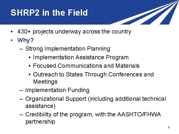 SHRP 2 in the Field • 430+ projects underway across the country • Why? SHRP 2 in the Field • 430+ projects underway across the country • Why?